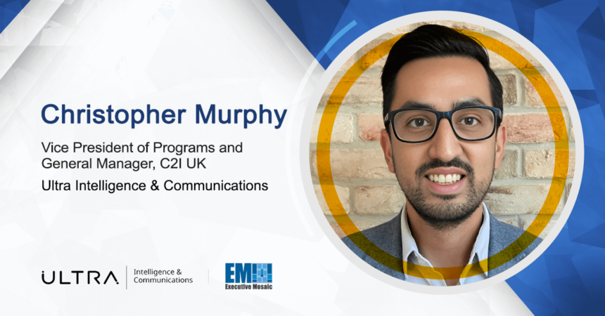 Christopher Murphy Joins Ultra I&C as Programs VP, General Manager for C2I UK Christopher Murphy