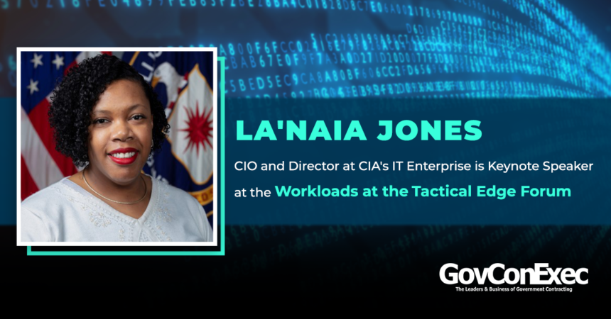 SEO - La'Naia Jones 1200x628 La'Naia Jones, CIO and Director at CIA's IT Enterprise, is a Keynote Speaker at the Workloads at the Tactical Edge Forum