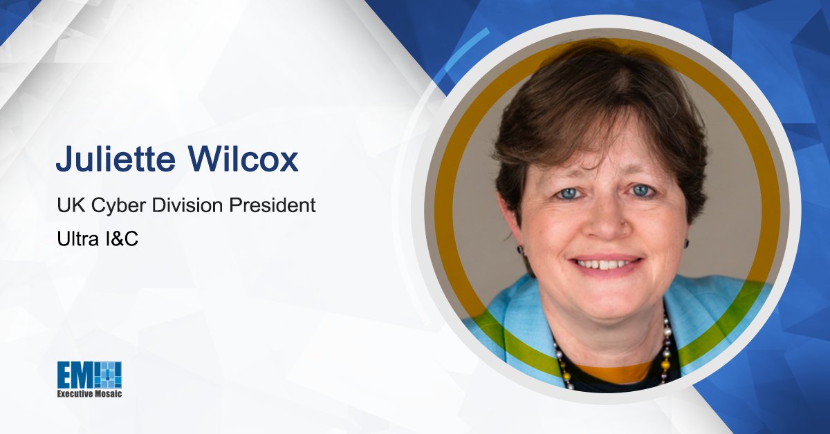 Juliette Wilcox, President, UK Cyber Division, Ultra I&C Juliette Wilcox Takes Lead Role at Ultra Intelligence & Communications’s UK Cyber Division