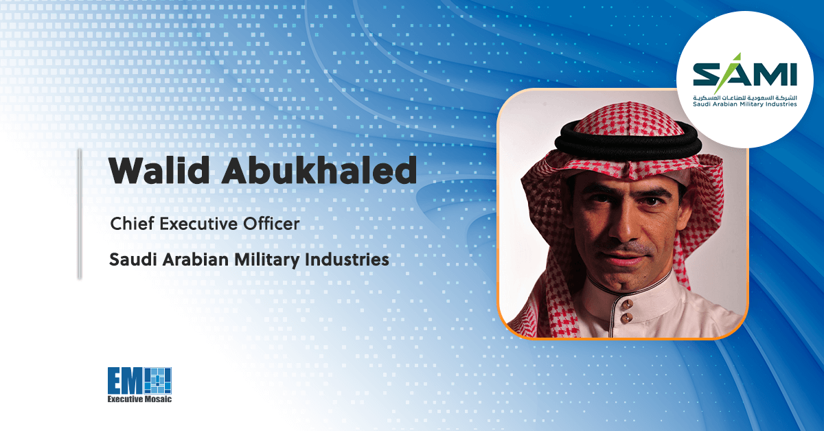 Walid Abukhaled, CEO, Saudi Arabian Military Industries Saudi Arabian Military Industries Announces Retirement of CEO, Names Interim Chief