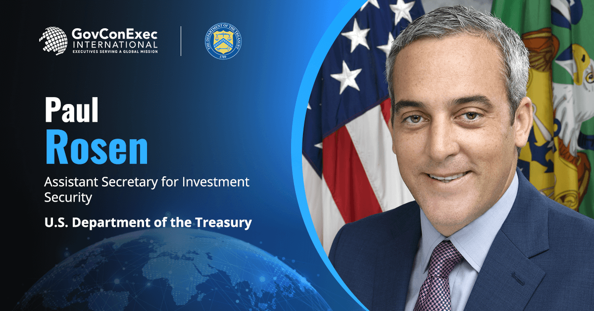 Paul Rosen, Assistant Secretary for Investment Security, Department of the Treasury US Issues Rule Strengthening Foreign Investment Penalty, Enforcement Authorities