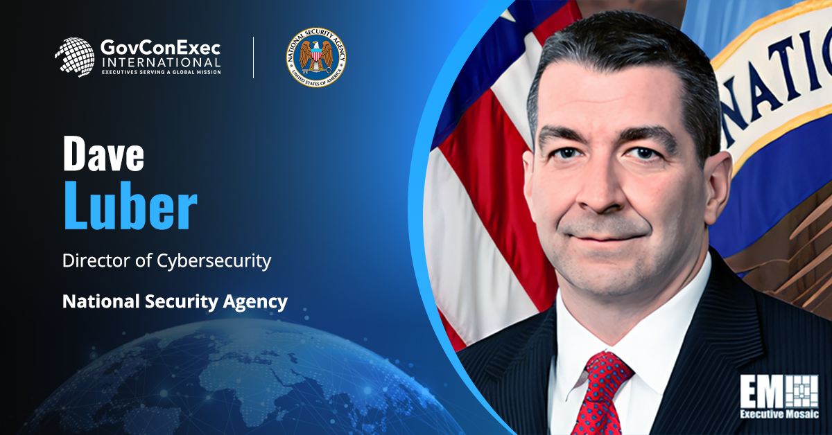 Dave Luber, Director of Cybersecurity, National Security Agency US, Canada, ANZ Publish Joint Cybersecurity Guidance to Deter ‘Fast Flux’ Threat