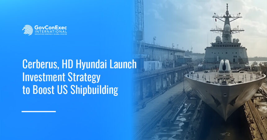 cerebrus-hd-hyundai-shipbuilding-investment-cooperation Cerebrus and HD Hyundai to boost investment in U.S. shipbuilding modernization