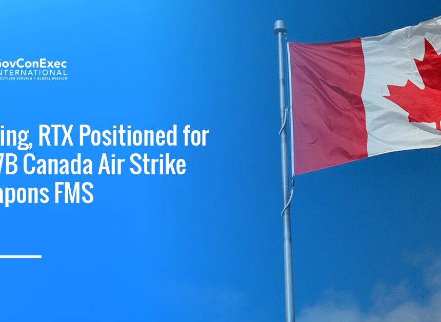 boeing-rtx-canada-fms-air-weapons Canadian flag. The State Department approved an air strike weapons FMS to Canada.