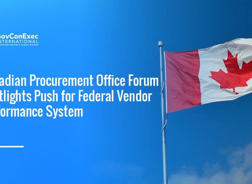 canada-federal-vpm-discussion Canada flag. Canadian officials examine vendor performance tracking as part of broader procurement reform efforts.