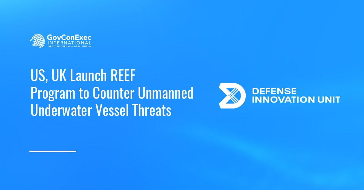 US, UK Launch REEF Program to Counter Unmanned Underwater Vessel Threats US, UK Launch REEF Program to Counter Unmanned Underwater Vessel Threats