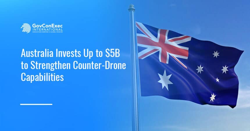 Australia flag. Australia has allocated up to $5 billion for the development and deployment of counter-drone technologies.