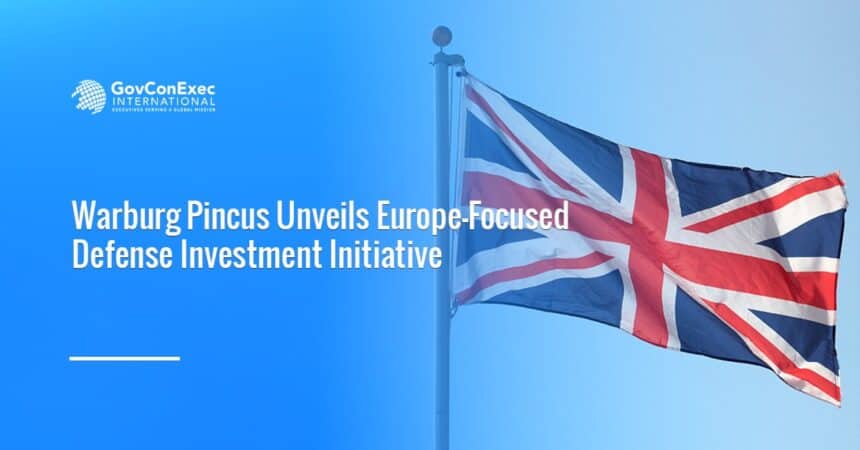 UK flag. Warburg Pincus has launched a defense investment platform to invest in European defense and security businesses.