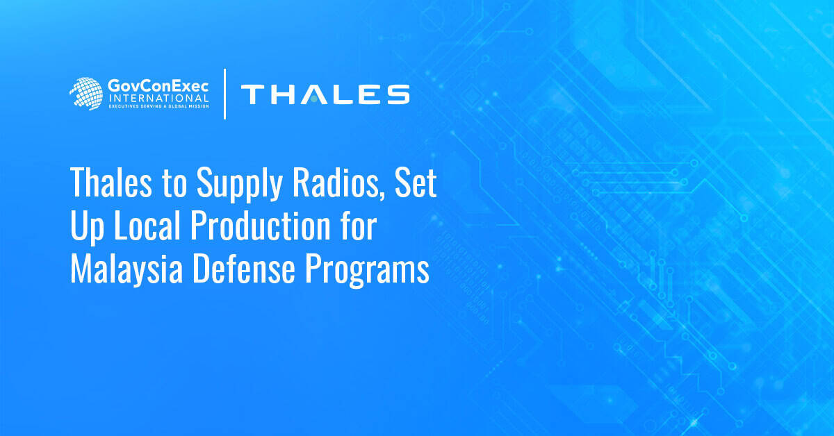 Thales to Supply Radios, Set Up Local Production for Malaysia Defense Programs