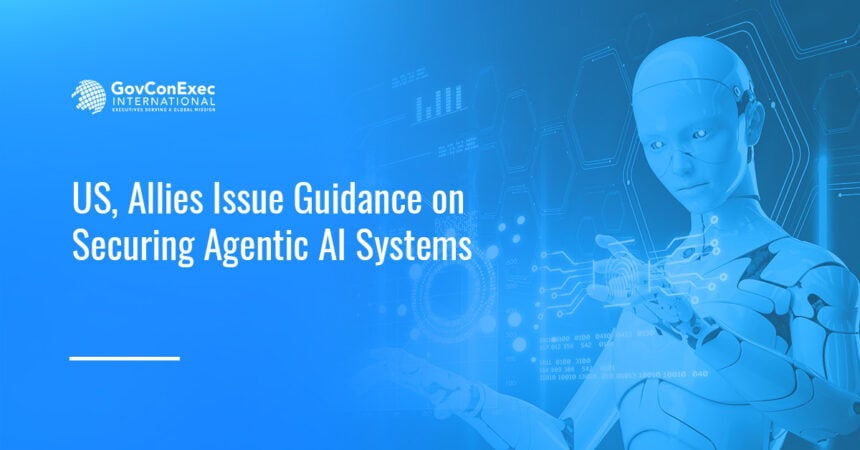 AI. The US and allied nations released a cybersecurity information sheet on agentic AI systems.