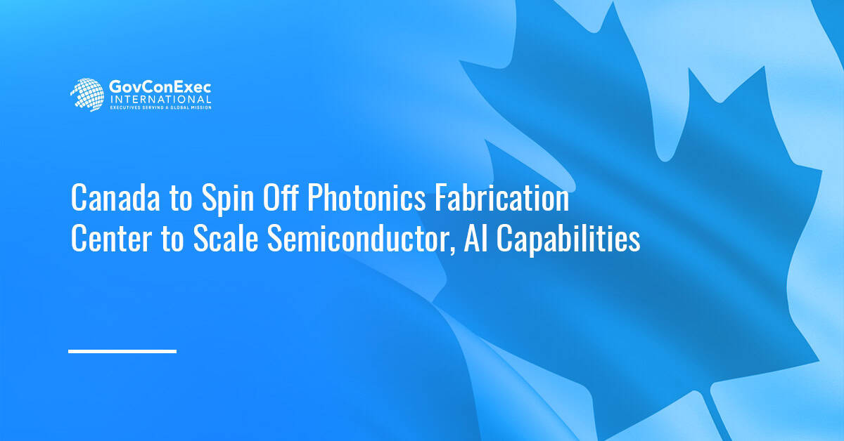 Canada to Spin Off Photonics Fabrication Center to Scale Semiconductor, AI Capabilities