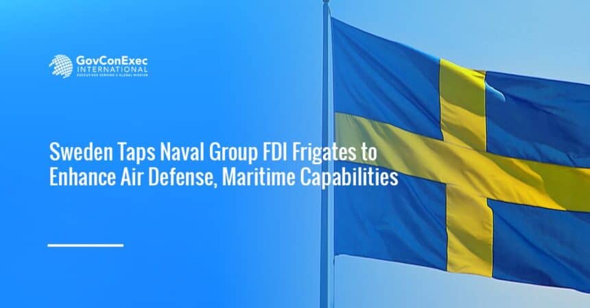sweden-naval-group-fdi-frigate-air-defense-maritime Swedish flag. Sweden has chosen Naval Group's FDI frigates to advance the country's air defense and maritime capabilities.