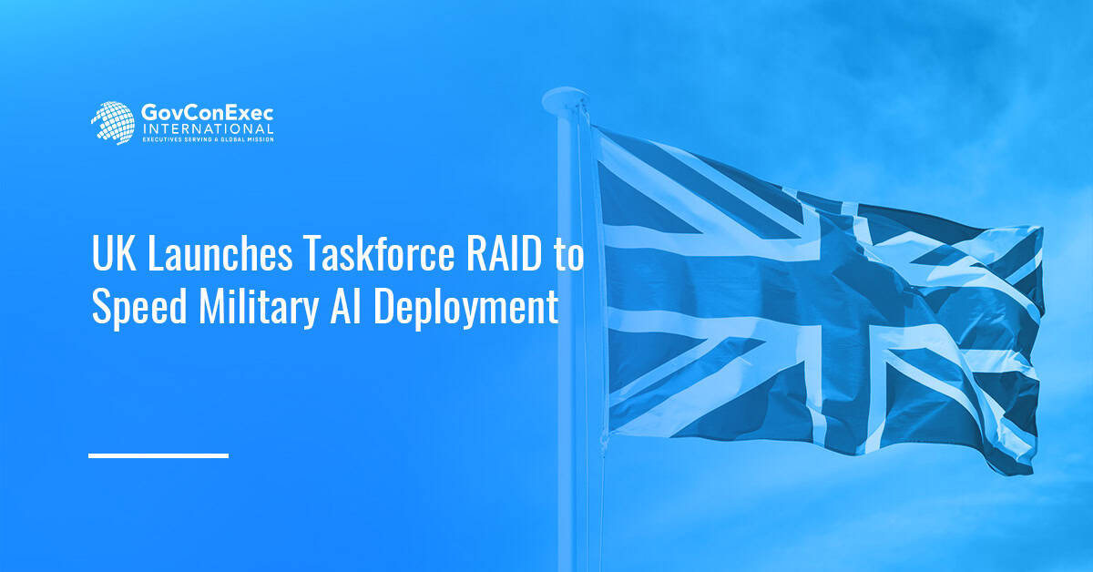 UK Launches Taskforce RAID to Speed Military AI Deployment