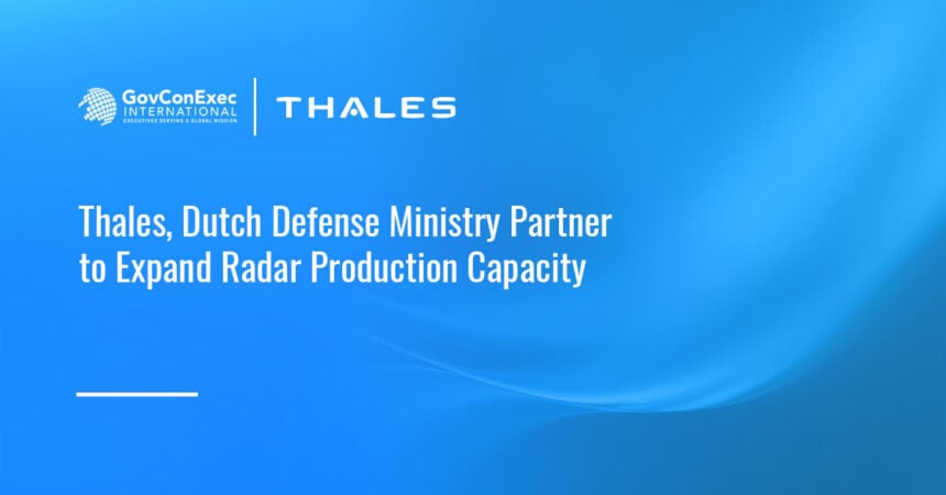 thales-dutch-defense-radar-manufacturing-expansion Thales partnered with the Netherlands Ministry of Defence to expand radar production, development and testing capacity.