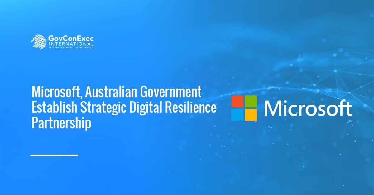 Microsoft, Australian Government Establish Strategic Digital Resilience Partnership Microsoft, Australian Government Establish Strategic Digital Resilience Partnership