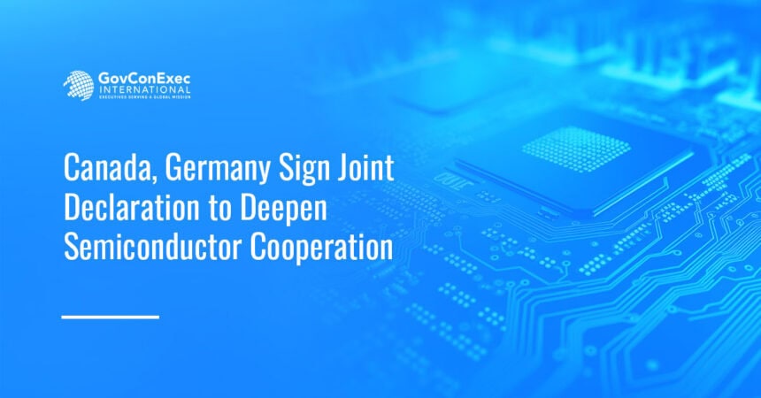 canada-germany-semiconductor-joint-declaration Semiconductors. Canada and Germany have signed a joint declaration to deepen semiconductor cooperation.