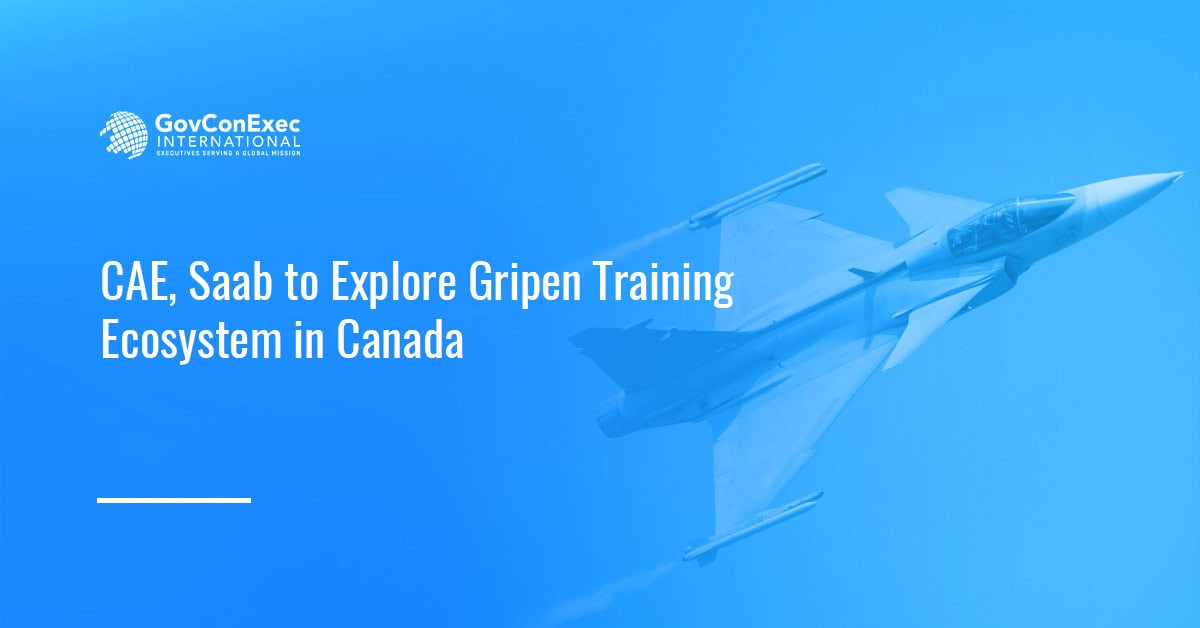 CAE, Saab to Explore Gripen Training Ecosystem in Canada CAE, Saab to Explore Gripen Training Ecosystem in Canada