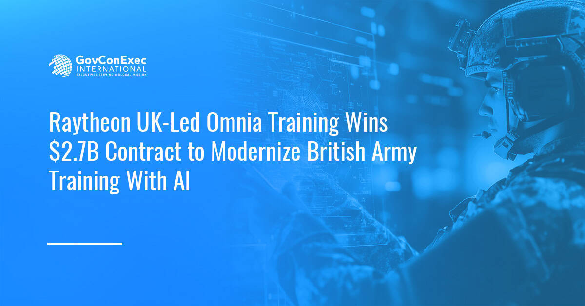 Raytheon UK-Led Omnia Training Wins $2.7B Contract to Modernize British Army Training With AI Raytheon UK-Led Omnia Training Wins $2.7B Contract to Modernize British Army Training With AI