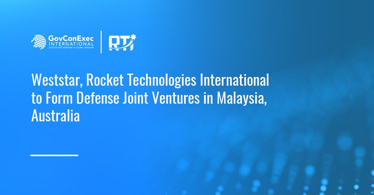 Weststar, Rocket Technologies International to Form Defense Joint Ventures in Malaysia, Australia Weststar, Rocket Technologies International to Form Defense Joint Ventures in Malaysia, Australia