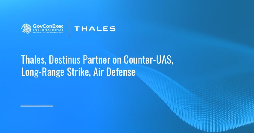 Thales logo. Thales and Destinus partnered to support scalable, interoperable air defense for European and allied forces.