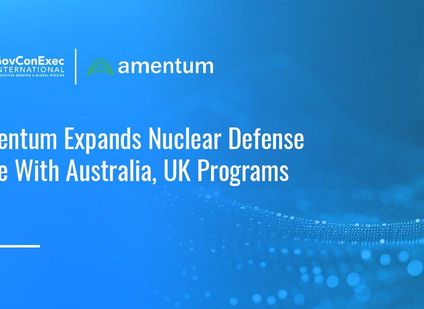 amentum-australia-uk-nuclear-infrastructure-programs Amentum. Amentum has secured new roles supporting nuclear defense infrastructure including an Australian submarine construction yard and Babcock’s five-year engineering framework for the UK Armed Forces.