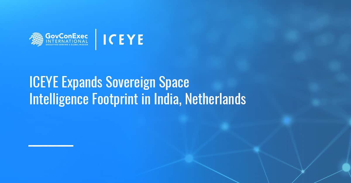 ICEYE Expands Sovereign Space Intelligence Footprint in India, Netherlands