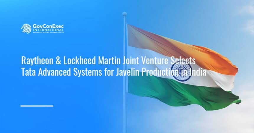 india-raytheon-lockheed-javelin-jv-tata-partnership Flag of India. The Raytheon-Lockheed Martin joint venture has teamed with Tata Advanced Systems on a facility in India.