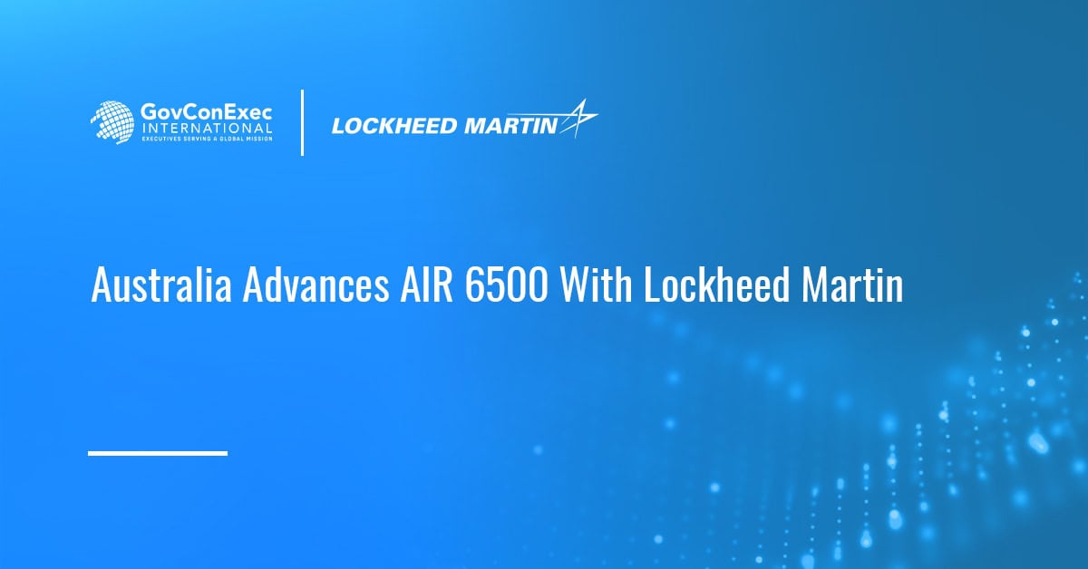 Australia Advances AIR 6500 With Lockheed Martin