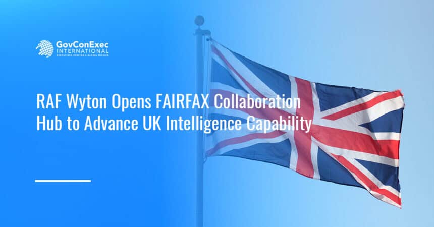 U.K. flag. The U.K. government has opened the FAIRFAX Collaboration Hub at RAF Wyton, uniting Defence Intelligence and four industry partners.
