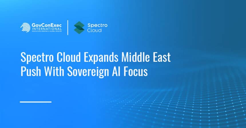 Spectro Cloud. The company is expanding its Middle East operations with a growing regional team and strategic partnerships to support governments, cloud providers and enterprises seeking to bring AI infrastructure into production.