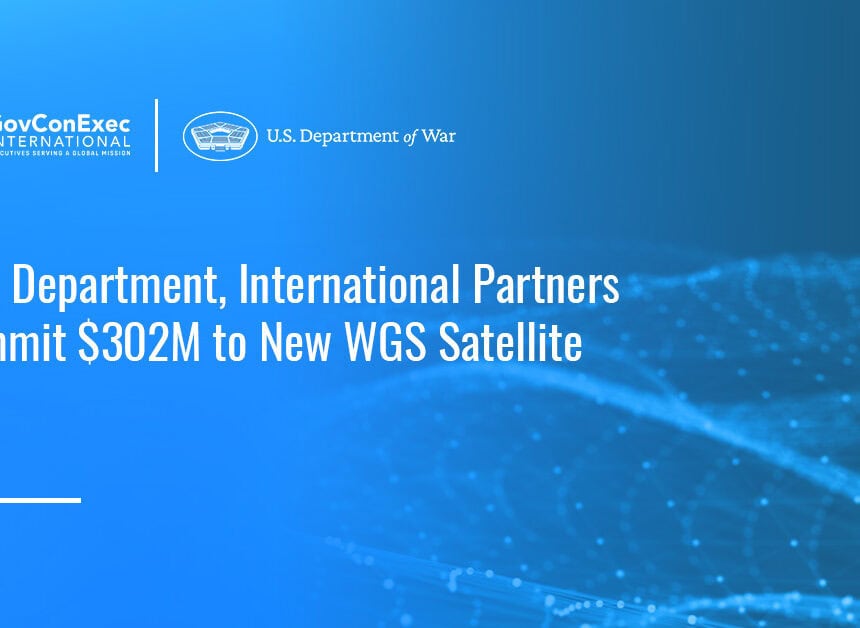 war-dept-allies-302m-wgs-12-satellite Department of War. War Department and 10 international partners have signed an amendment securing $302 million for WGS-12, strengthening global satellite communications.