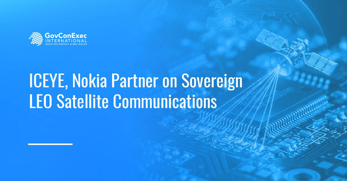 ICEYE, Nokia Partner on Sovereign LEO Satellite Communications ICEYE, Nokia Partner on Sovereign LEO Satellite Communications