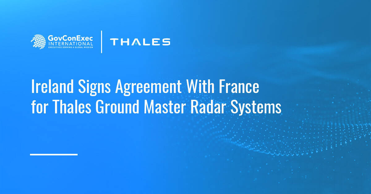 Ireland Signs Agreement With France for Thales Ground Master Radar Systems Ireland Signs Agreement With France for Thales Ground Master Radar Systems