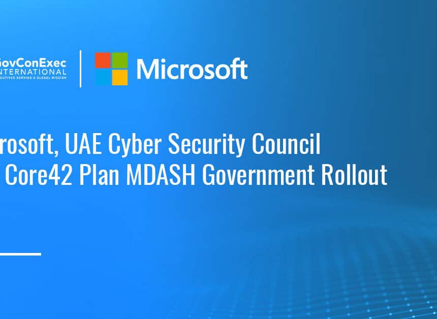 Microsoft. The company, together with UAE CSC and Core42, is planning to deploy MDASH across UAE government entities to strengthen AI-powered cybersecurity and cyber resilience.