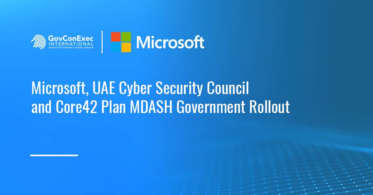 Microsoft, UAE Cyber Security Council and Core42 Plan MDASH Government Rollout