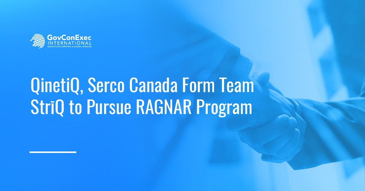 QinetiQ, Serco Canada Form Team StrīQ to Pursue RAGNAR Program QinetiQ, Serco Canada Form Team StrīQ to Pursue RAGNAR Program