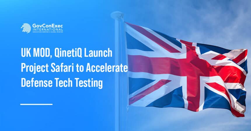 uk-mod-qinetiq-project-safari-defense-tech-test United Kingdom. The UK Ministry of Defence and QinetiQ are launching Project Safari to streamline defense technology testing and expand access for small businesses.